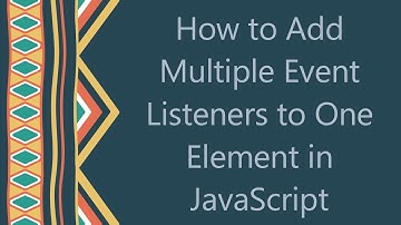 How to Add Multiple Event Listeners to One Element in JavaScript