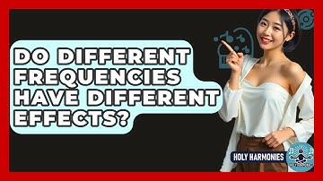 Do Different Frequencies Have Different Effects? - Holy Harmonies