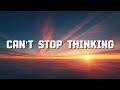 Can T Stop Thinking Lyrics Official
