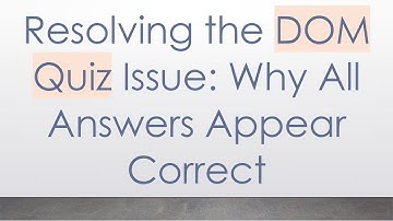 Resolving the DOM Quiz Issue: Why All Answers Appear Correct