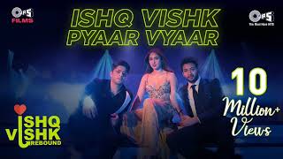 Ishq Vishk Pyaar Vyaar | Ishq Vishk Rebound | Rohit Saraf, Pashmina, Jibraan, Naila,#new #song