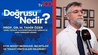 FITIK NEDİR?NEDENLERİ,BELİRTİLERİVETEDAVİYÖNTEMLERİNELERDİR?|PROF.DR.TAHİR ÖZER|TV100|DOĞRUSU NEDİR?