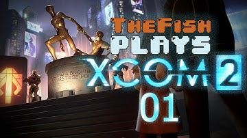 TheFish Plays - XCOM 2 - Part 1 (Gatecrasher, Welcome Back Commander)