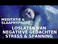 Slaapmeditatie & Slaaphypnose Loslaten van Negatieve Gedachten | Stress | Spanning & Slaap Diep