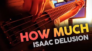 Isaac Delusion ~ How Much (You Want Her) | Bass Cover