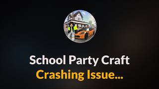 School Party Craft App Crashing Issue - Android - 2026