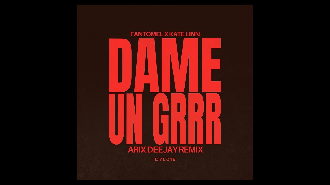 Dame Un Grrr - Fantomel & Kate Linn (Arix Deejay Remix)