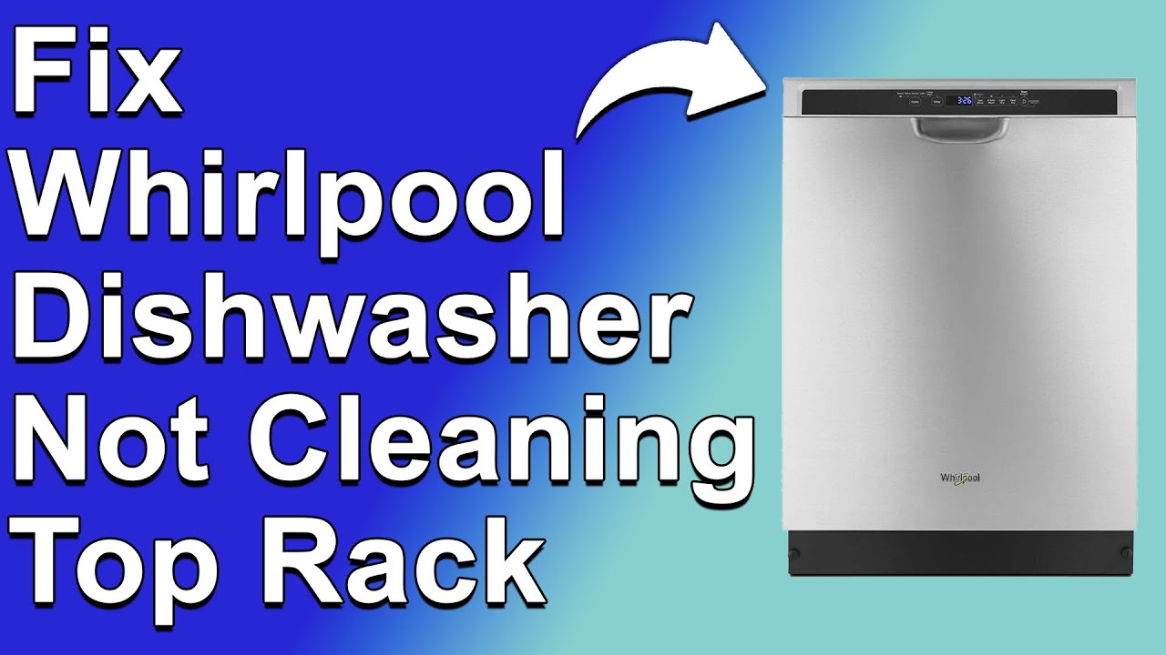 How To Fix Whirlpool Dishwasher Not Cleaning Top Rack (Troubleshooting ...