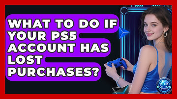 What To Do If Your PS5 Account Has Lost Purchases? - Blue Button Gaming