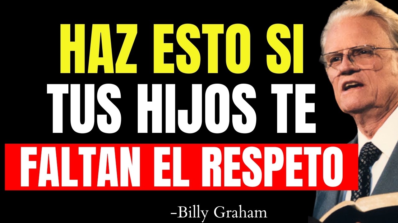 CUANDO TUS HIJOS TE IGNOREN Y NO TE RESPETEN HAZ ESTO Y CAMBIARÁ TODO, SEGÚN LA BIBLIA -Billy Graham