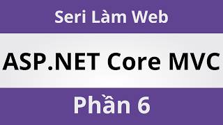 Lập Trình Web ASP.NET Core MVC - Phần 6 - Coding With Thịnh