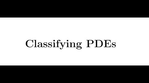Classifying PDEs | Partial Differential Equations (PDEs) Episode 2