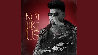 Not Like Us - SABR GILL