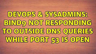 DevOps & SysAdmins: Bind9 not responding to outside dns queries while port 53 is open