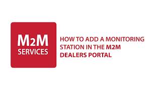 M2M Dealers Portal:  Add a monitoring station
