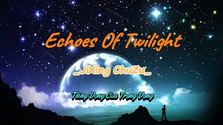Download lagu 《 Pinyin   Vietsub 》Echoes Of Twilight - Tiếng Vọng Của Trạng Vạng - 黄昏的回响 || JiXing ChuZu