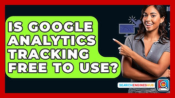 Is Google Analytics Tracking Free To Use? - SearchEnginesHub.com