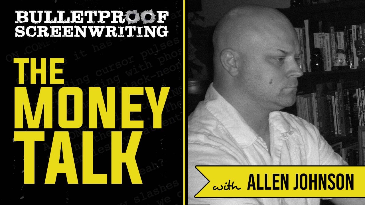 The Screenwriting Money Talk with Allen Johnson // Bulletproof Screenwriting Show