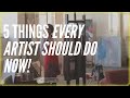 5 Things Every Artist Should Do Now!