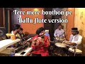 Tere mere hothon pe and dekha ek khwab to by baljinder singh ballu flute  with girish vishwa ji