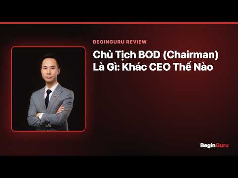 Chủ Tịch BOD (Chairman) Là Gì: Khác CEO Thế Nào