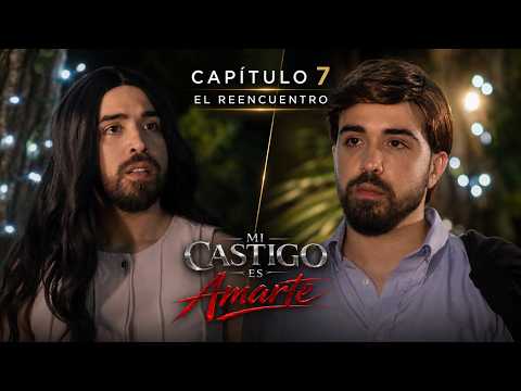 MI CASTIGO ES AMARTE | Capítulo 7 | El Reencuentro