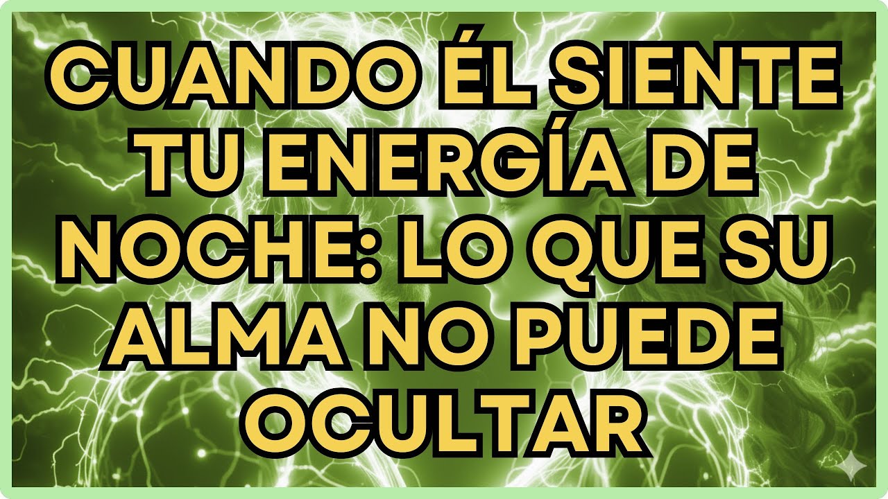 Cuando Él Siente Tu Energía de Noche: Lo Que Su Alma No Puede Ocultar