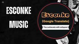 Esconke - Saltanat Çökecek Google Translate İngilizce Versiyon