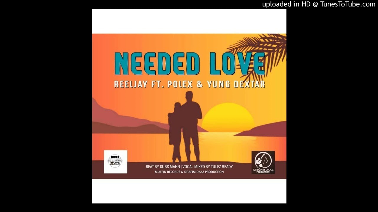 NEEDED LOVE.(2021)-Reeljay Ft. Polex & Yung Dextar (Muffin Records & Kirapim Daaz Production)