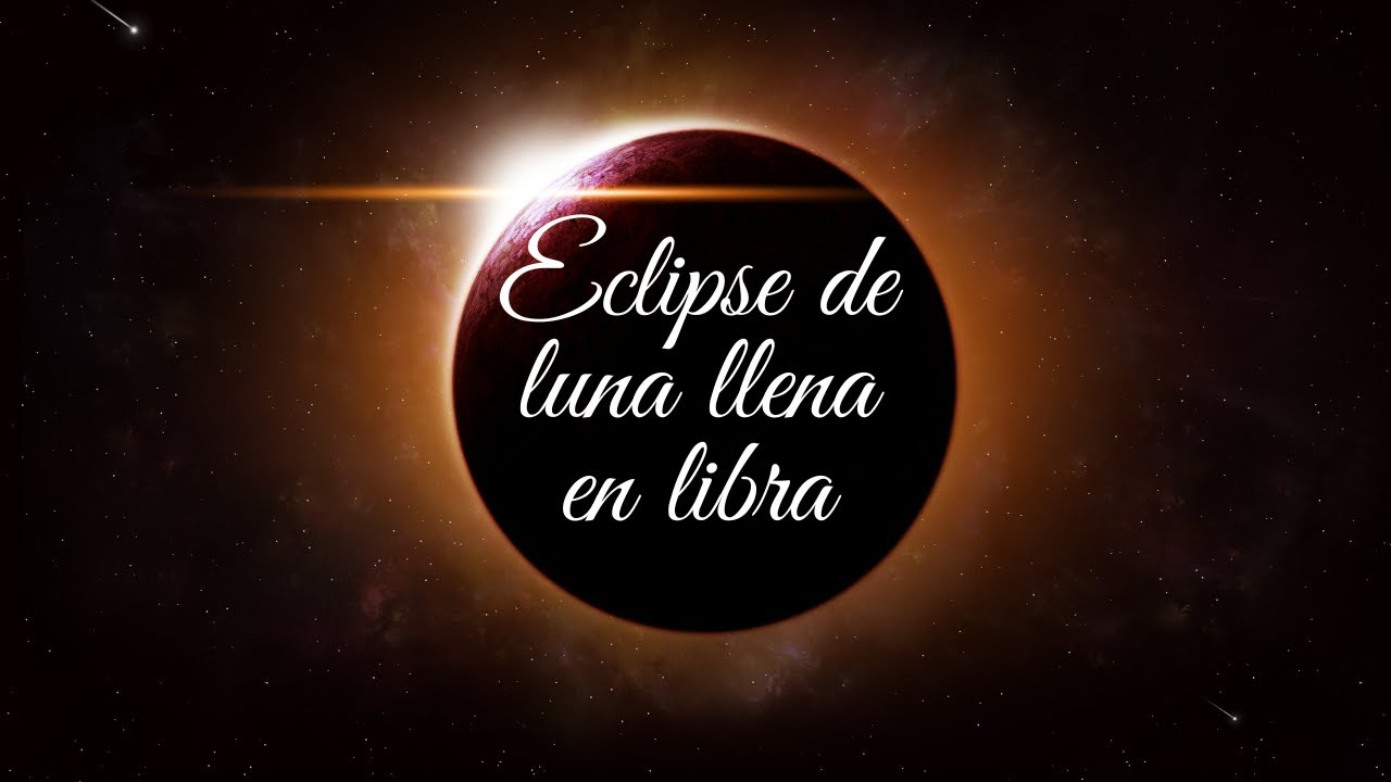 ECLIPSE DE LUNA LLENA EN LIBRA DEL 25 DE MARZO 2024♎🌕 - YouTube
