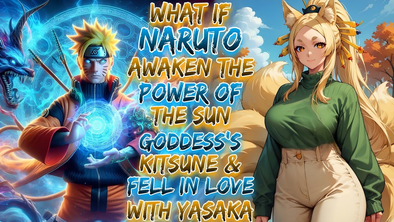What If Naruto Awaken The Power Of The Sun Goddess's Kitsune & Fell In Love With Yasaka ?
