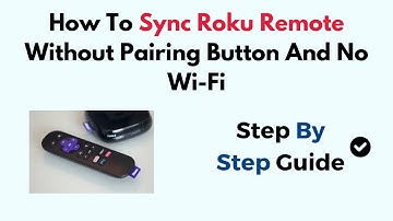How To Sync Roku Remote Without Pairing Button And No Wi-Fi