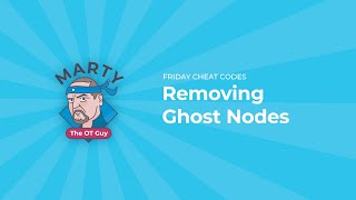 Details Removing Ghost Nodes | Marty the OT Guy's Friday Cheat Codes Guide