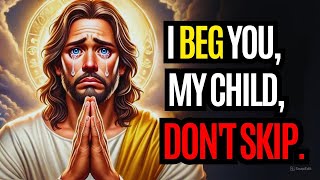🙏God Says: I Am Begging You, Don't Skip | God's Message for Me | God's Message Today