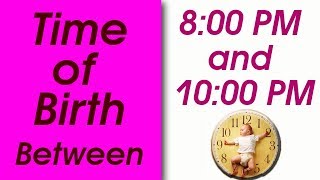 Time of Birth Between 8:00 PM and 10:00 PM | What your TIME OF BIRTH says about your personality?