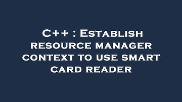 C++ : Establish resource manager context to use smart card reader