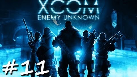 XCOM Enemy Unknown: Playthrough 1, Part 11