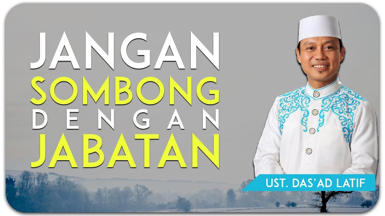 Ustad Das Ad Latif Jangan Sombong Dengan Jabatan Youtube