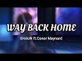 SHAUN ft.Conor Maynard - Way Back Home (Lyrics) (Sam feldt Edit)