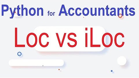 Python for Accountants Part 11: Data Frames (Loc vs iLoc)