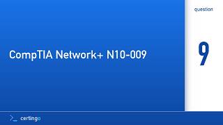 Certingo | CompTIA Network+ N10-009 (N10-009) — Question 9