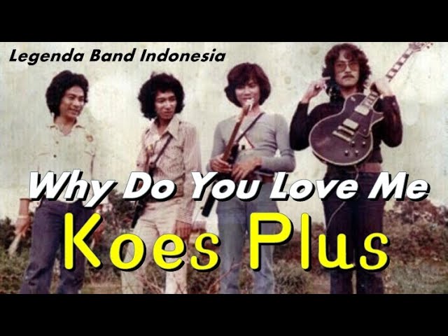 Koes Plus - Why Do You Love Me (Lirik & Terjemahan Indonesia) class=