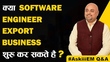 क्या Software Engineer Export Business शुरू कर सकते है? | AskiiiEM Q&A -143