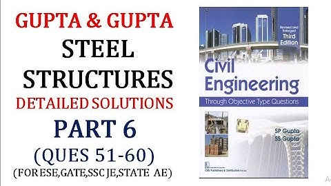 GUPTA&GUPTA Design of  Steel Structures||Detailed Explanations|Q51-60||ESE|GATE|SSCJE|PSC AE||Part-6