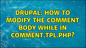Drupal: How to modify the comment body while in comment.tpl.php? (2 Solutions!!)