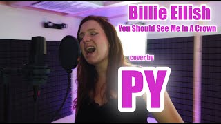 Billie Eilish - You Should See Me In A Crown - Cover By Py