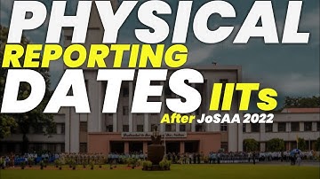 Dates of Physical Reporting in IITs || JoSAA Counselling 2022 || #josaa2022 #onlinereporting