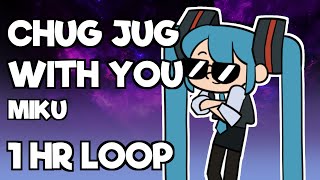 Chug Jug With You || Miku || 1 HR LOOP