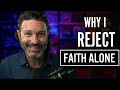 Why i reject faith alone
