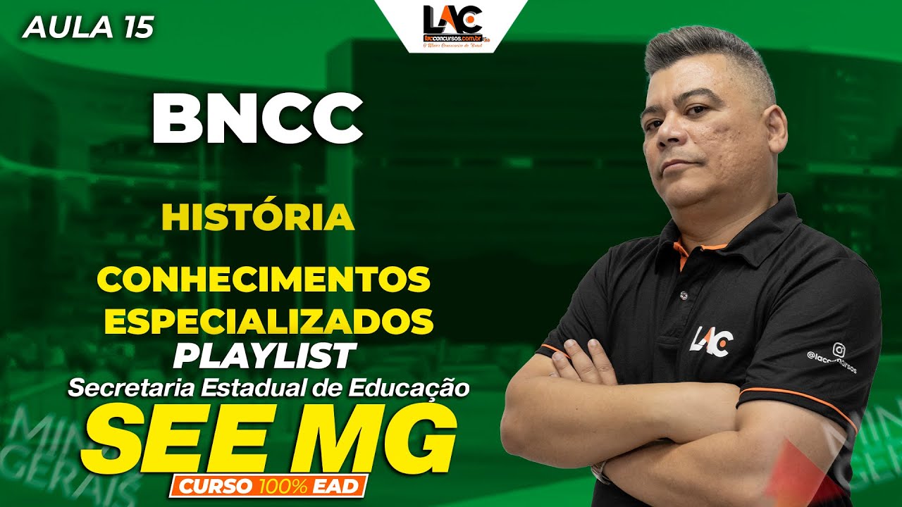 SEE MG 2025 - Conhecimentos Especializados - BNCC História Aula 15